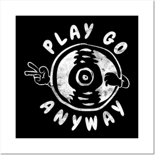 PLAY GO ANYWAY Posters and Art